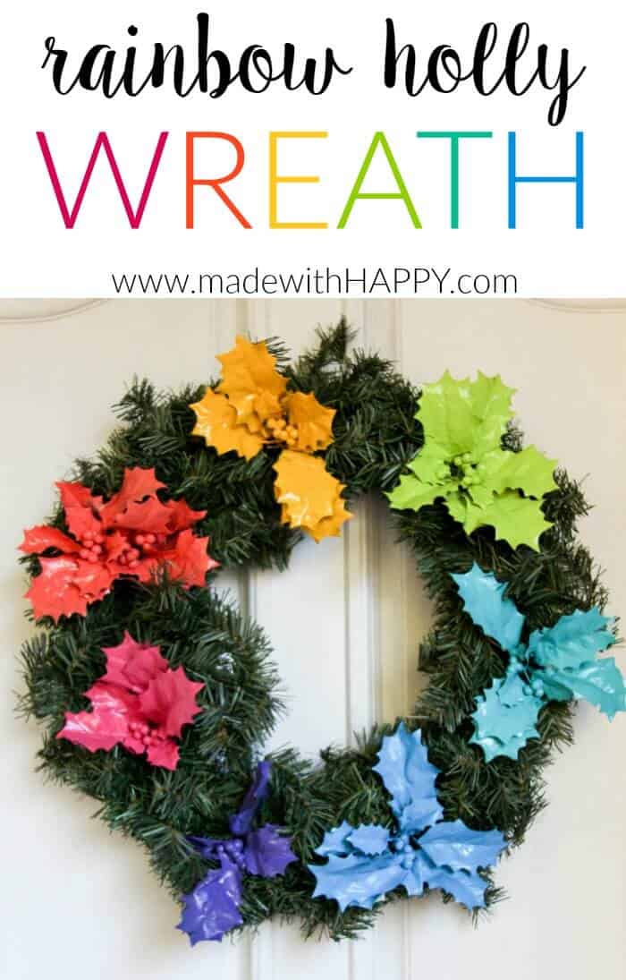 Rainbow Holly Wreath | Rainbow Wreaths | Christmas gone rainbow | Bright colorful Christmas | DIY Christmas Wreath | www.madewithhappy.com